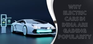 Read more about the article Why Electric Cars in India Are Gaining Popularity